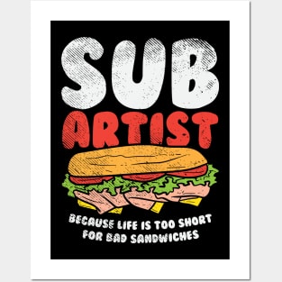 Sub Artist - Because Life Is Too Short For Bad Sandwiches Posters and Art